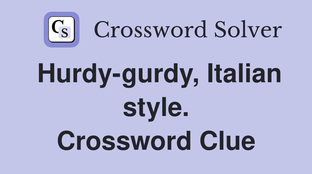 Hurdy-gurdy, Italian style. Crossword Clue