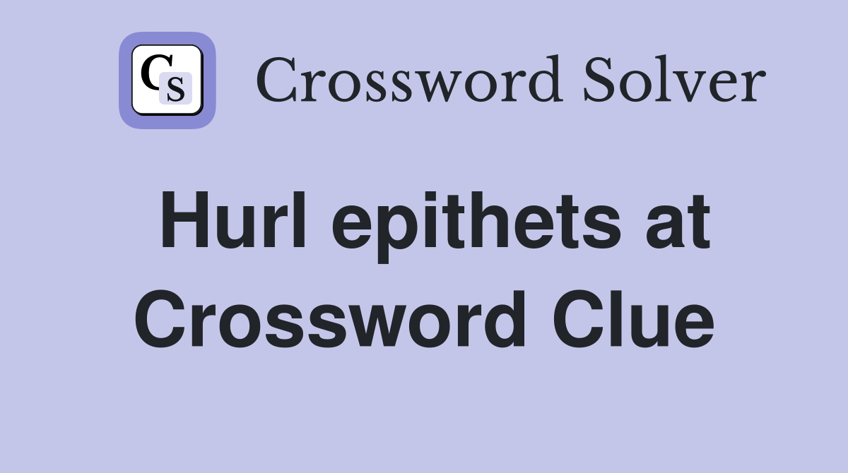 Hurl epithets at Crossword Clue