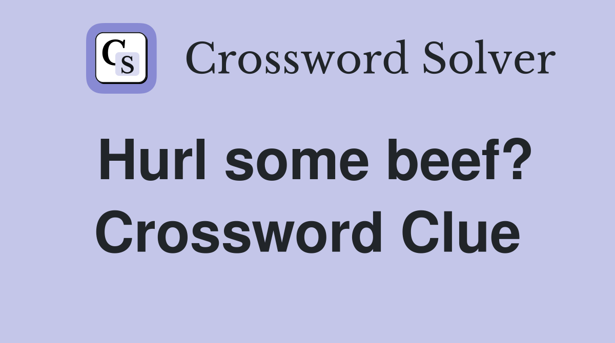 Hurl some beef? Crossword Clue