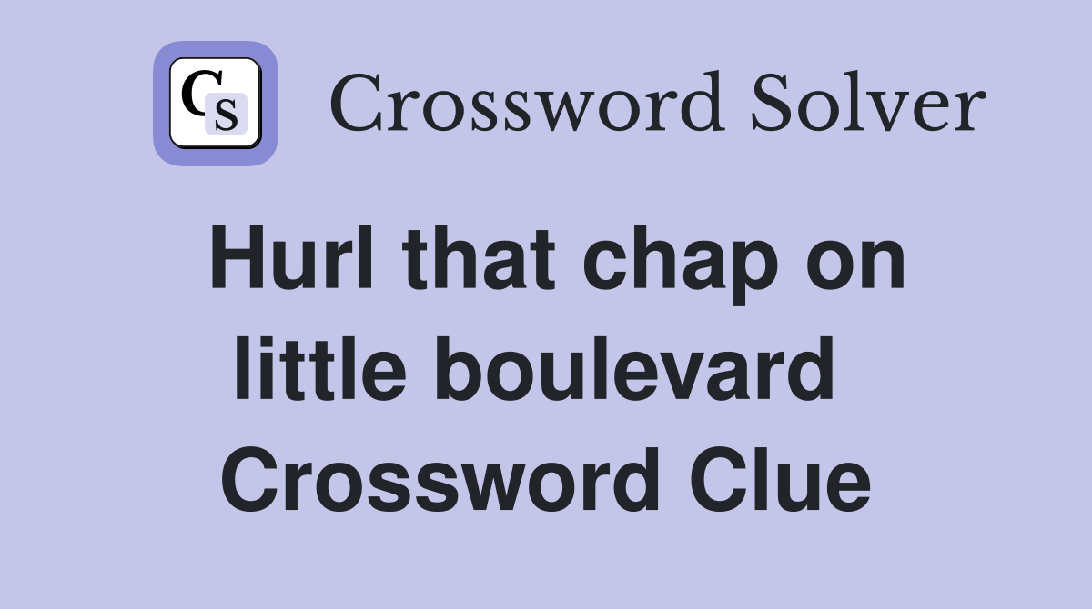 Hurl that chap on little boulevard  Crossword Clue