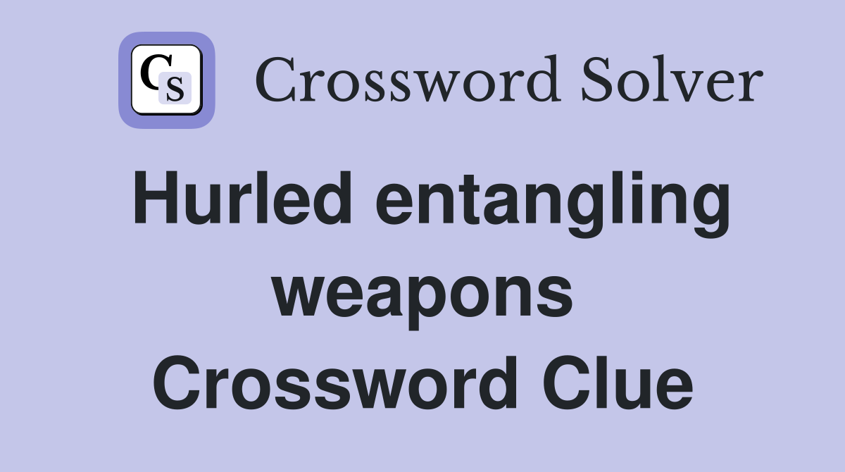 Hurled entangling weapons Crossword Clue