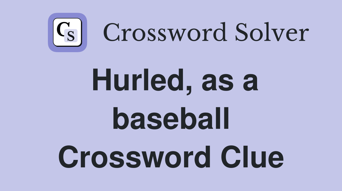 Hurled, as a baseball Crossword Clue