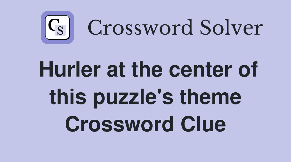 Hurler at the center of this puzzle's theme Crossword Clue
