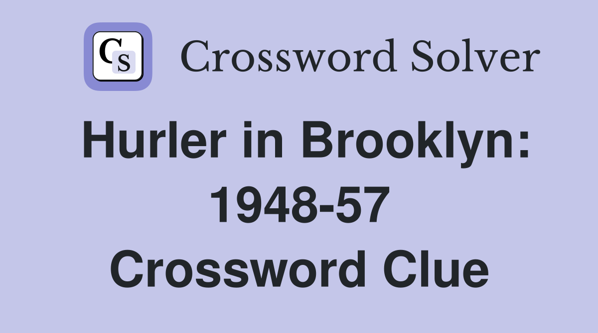 Hurler in Brooklyn: 1948-57 Crossword Clue