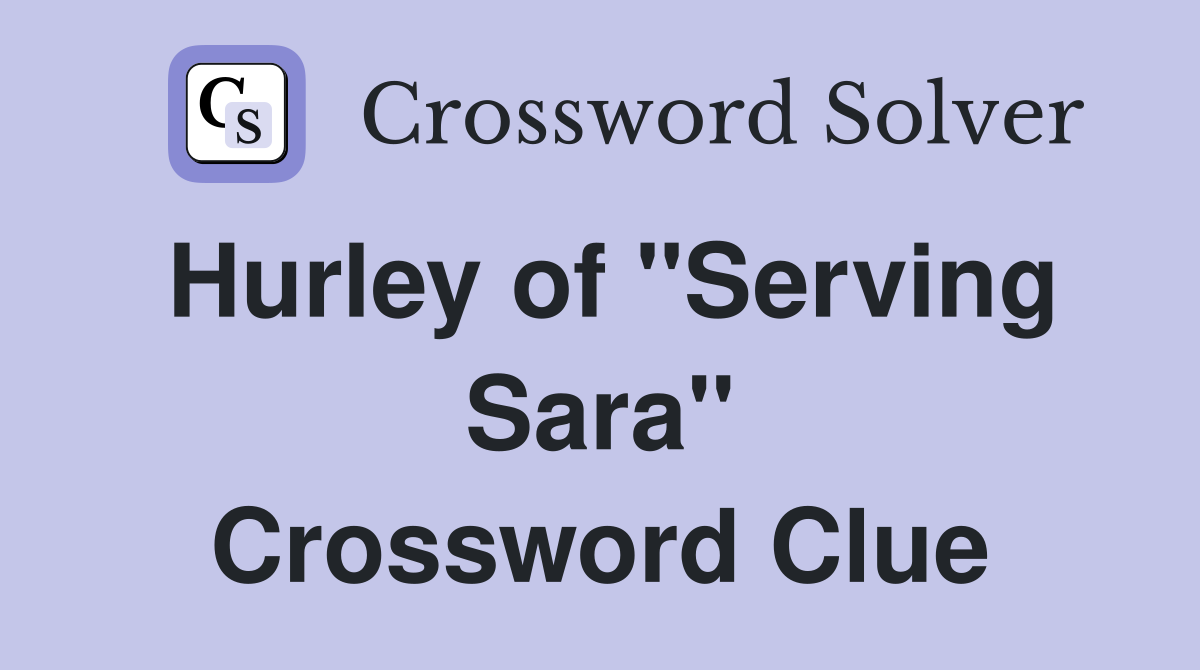 Hurley of "Serving Sara" Crossword Clue