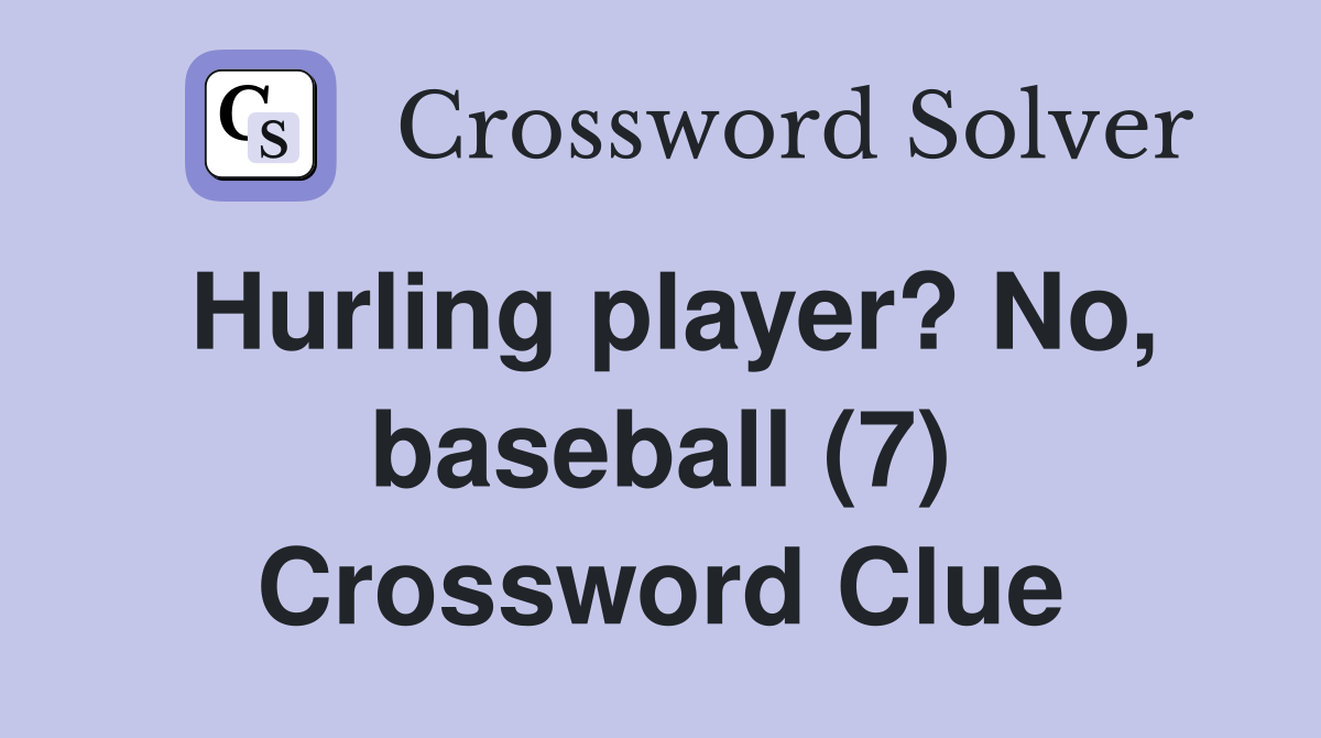 Hurling player? No, baseball (7) Crossword Clue