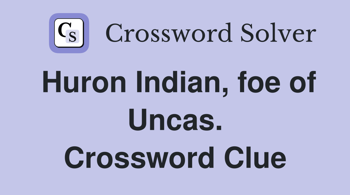 Huron Indian, foe of Uncas. Crossword Clue