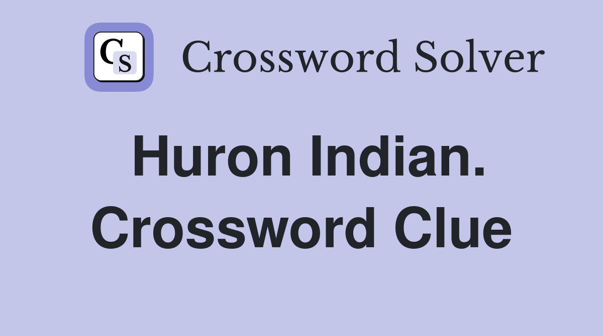 Huron Indian. Crossword Clue