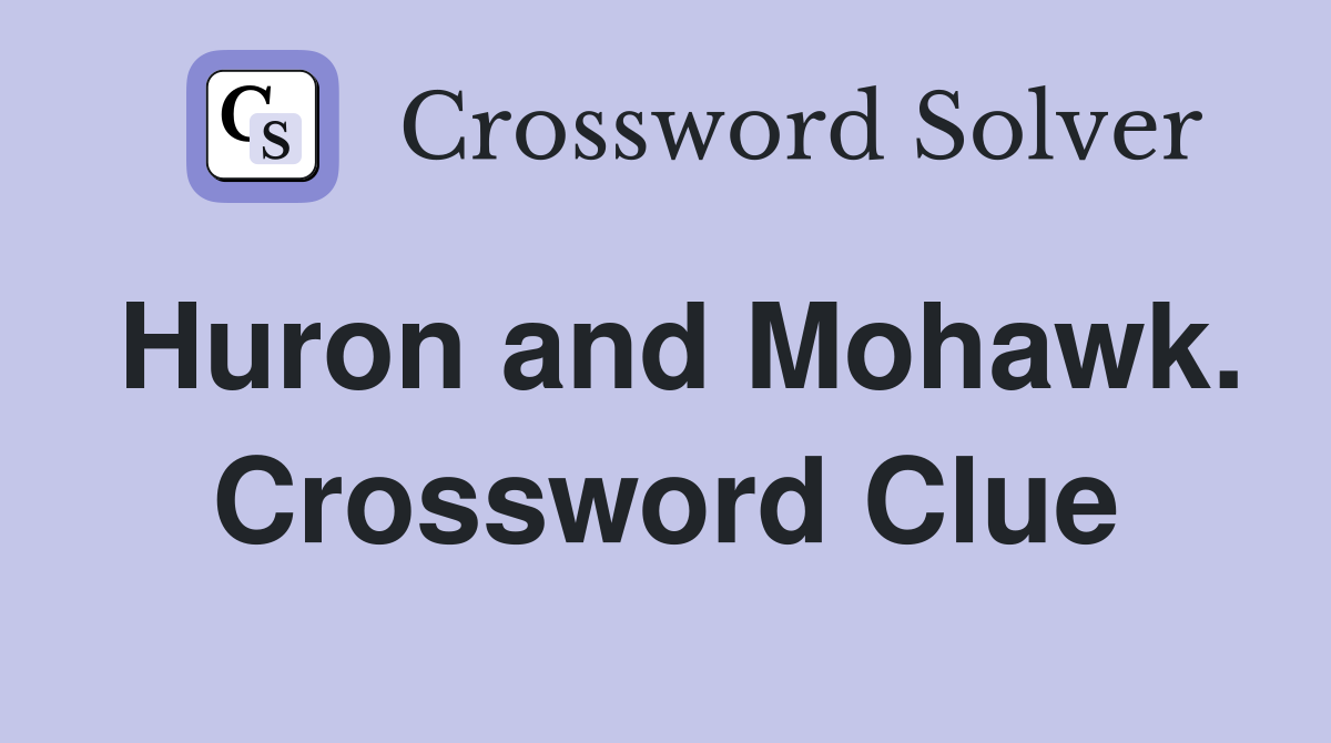 Huron and Mohawk. Crossword Clue
