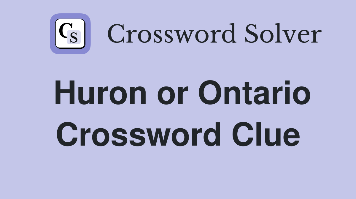 Huron or Ontario Crossword Clue