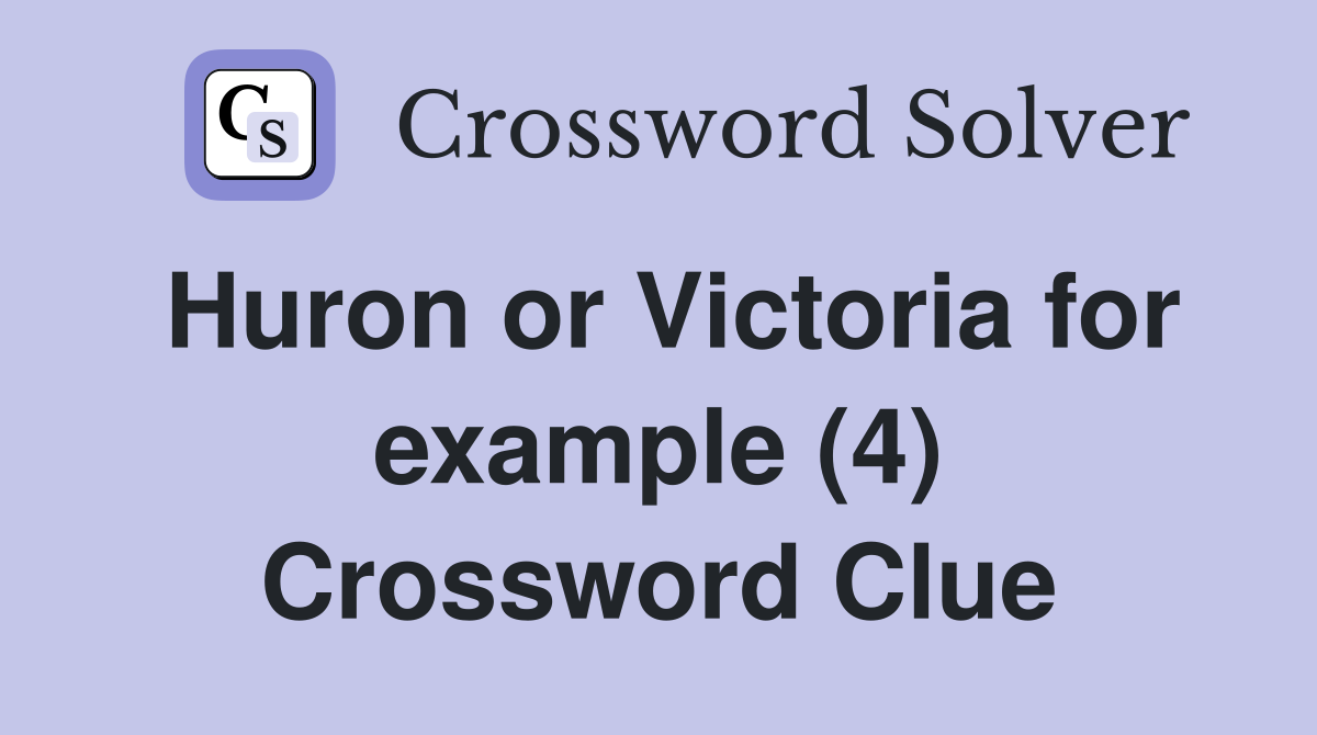 Huron or Victoria for example (4) Crossword Clue