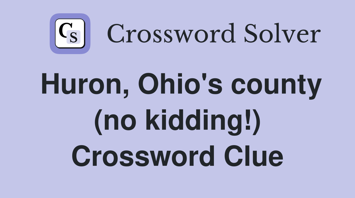 Huron, Ohio's county (no kidding!) Crossword Clue