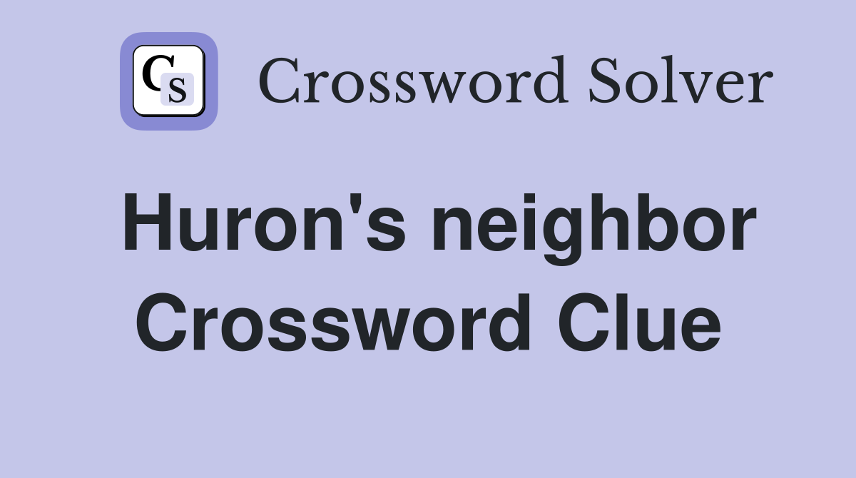 Huron's neighbor Crossword Clue