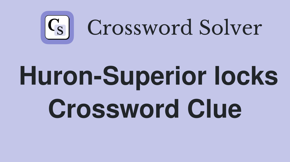 Huron-Superior locks Crossword Clue