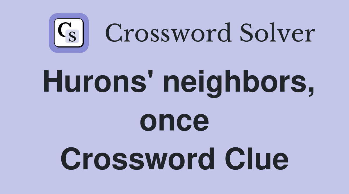 Hurons' neighbors, once Crossword Clue