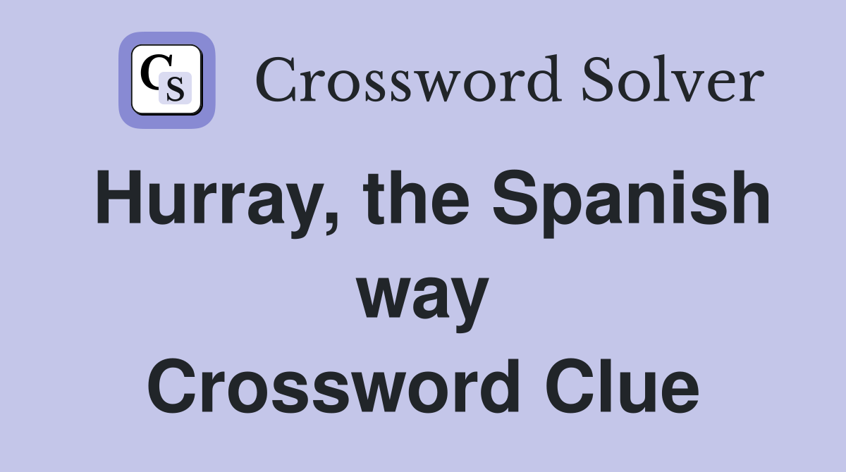 Hurray, the Spanish way Crossword Clue