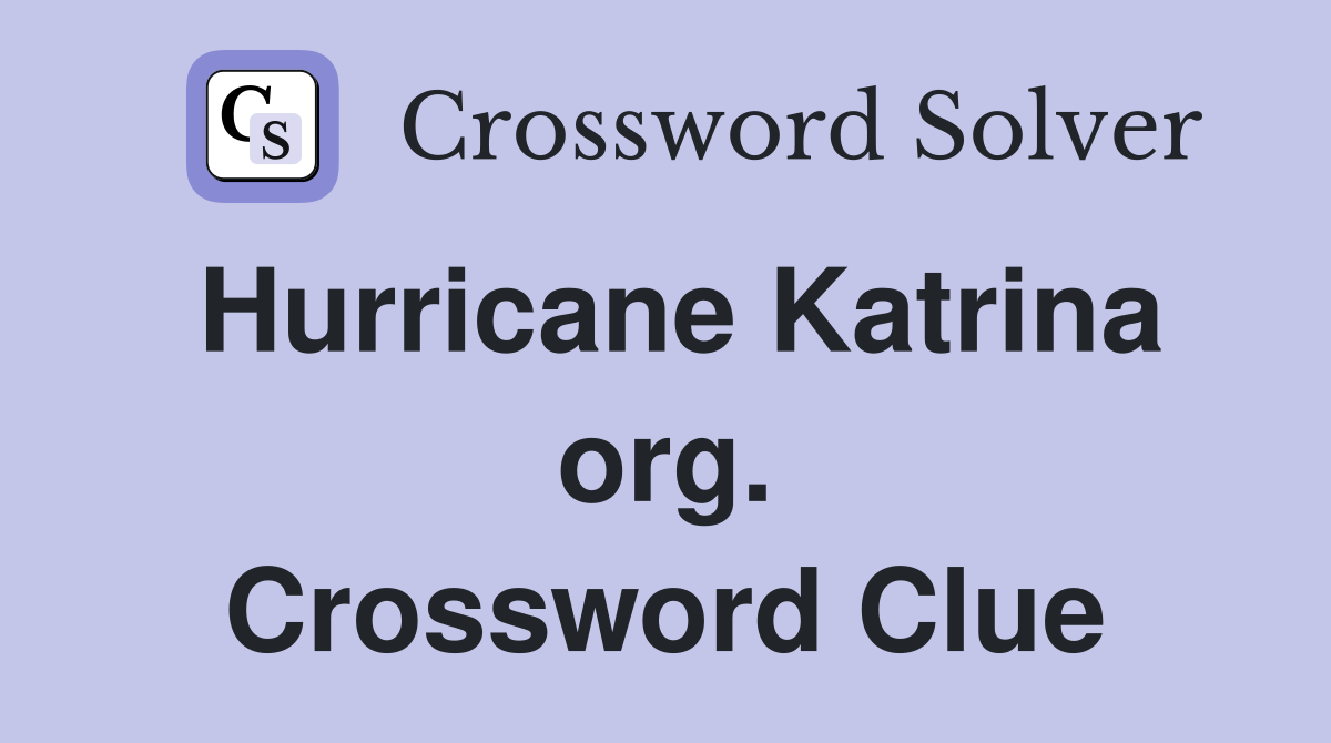 Hurricane Katrina org. Crossword Clue