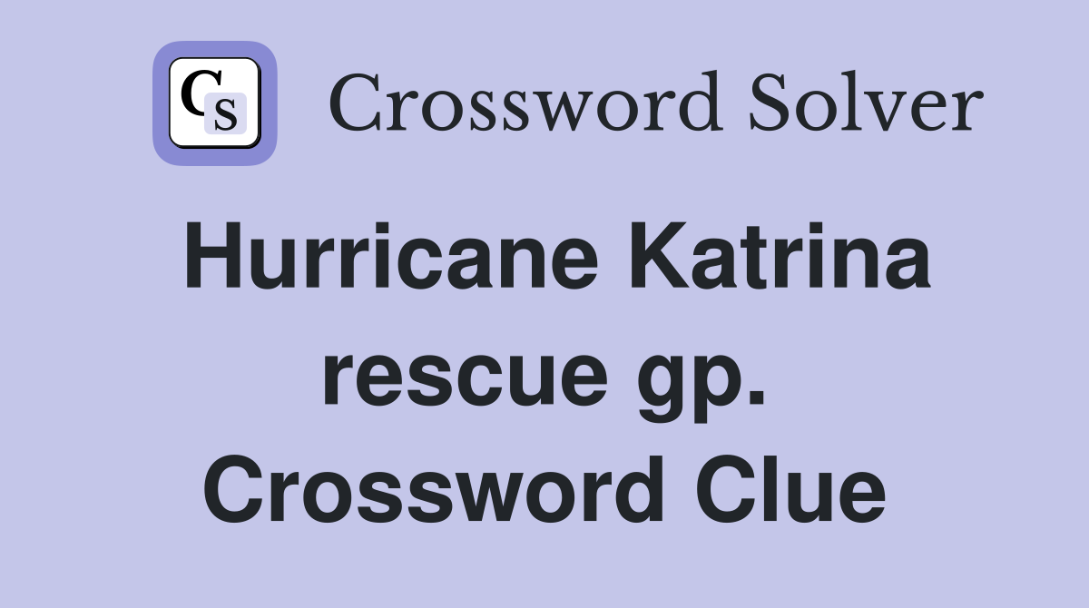 Hurricane Katrina rescue gp. Crossword Clue
