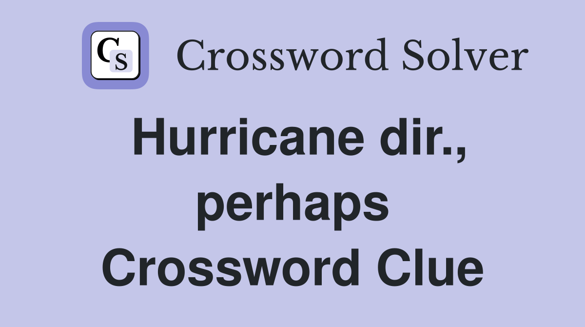 Hurricane dir., perhaps Crossword Clue