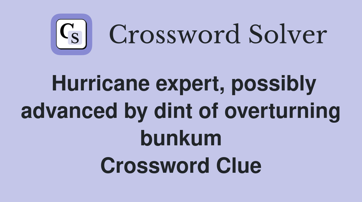 Hurricane expert, possibly advanced by dint of overturning bunkum Crossword Clue