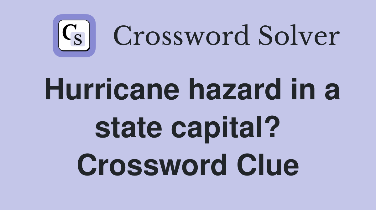 Hurricane hazard in a state capital? Crossword Clue
