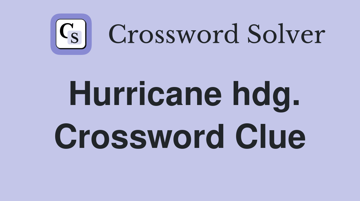 Hurricane hdg. Crossword Clue