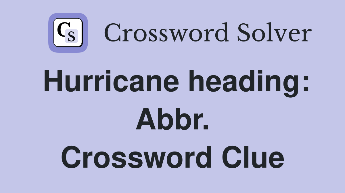 Hurricane heading: Abbr. Crossword Clue