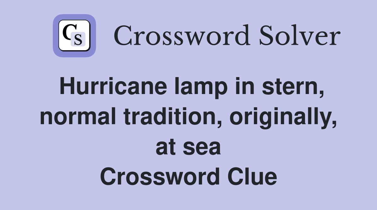 Hurricane lamp in stern, normal tradition, originally, at sea Crossword Clue