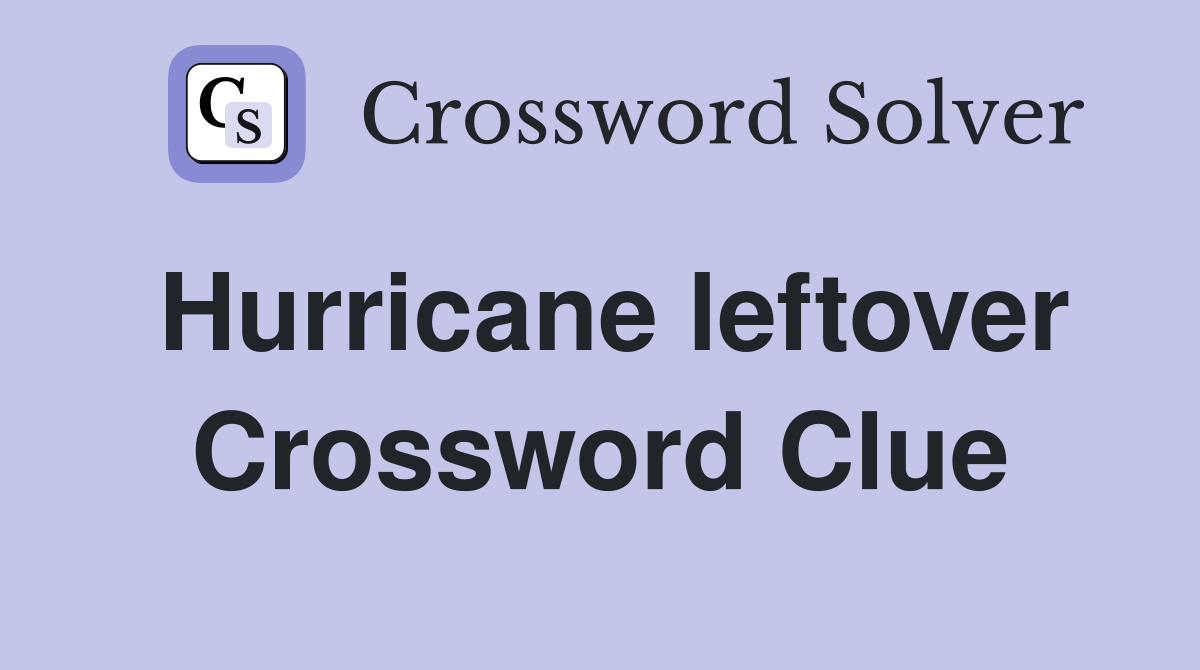 Hurricane leftover Crossword Clue