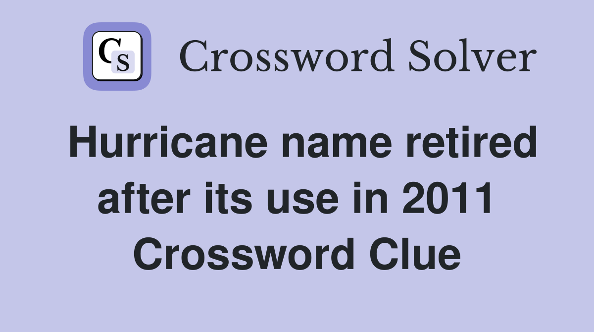 Hurricane name retired after its use in 2011 Crossword Clue