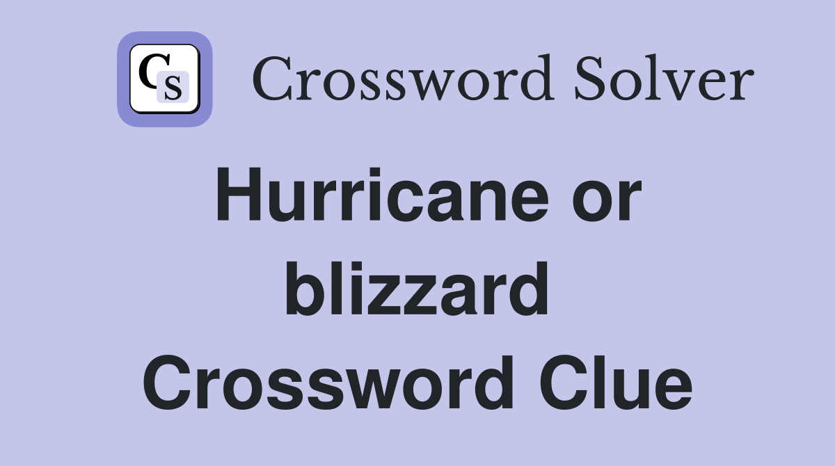 Hurricane or blizzard Crossword Clue