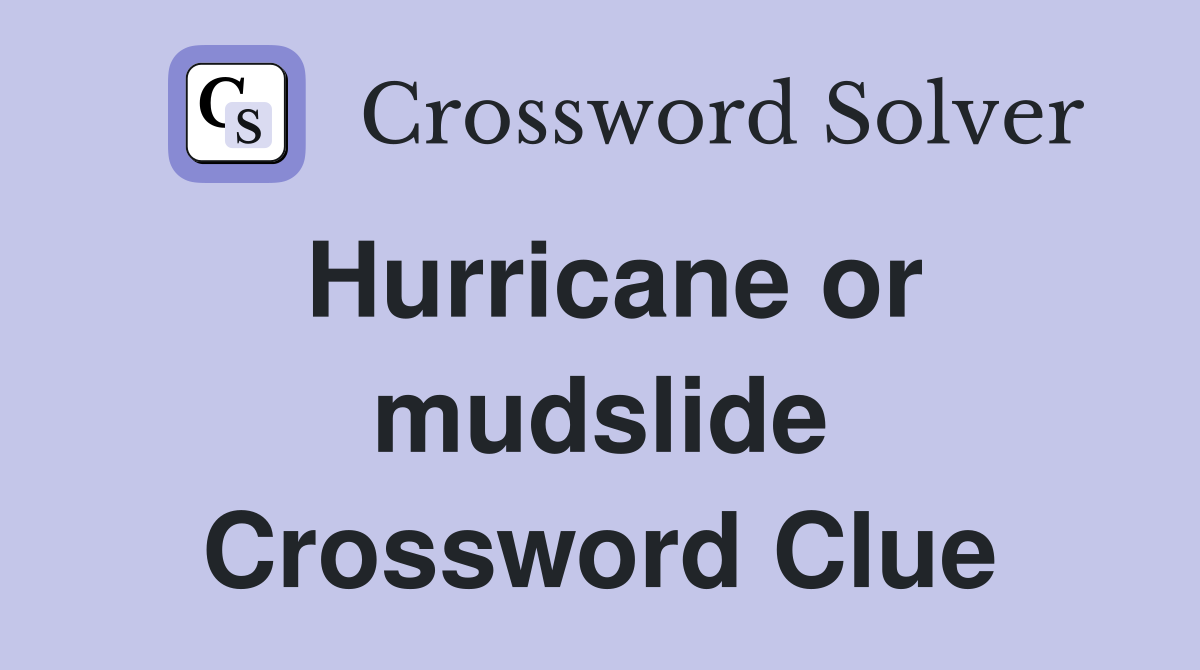 Hurricane or mudslide Crossword Clue