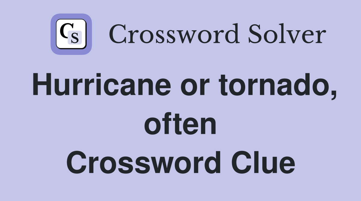 Hurricane or tornado, often Crossword Clue