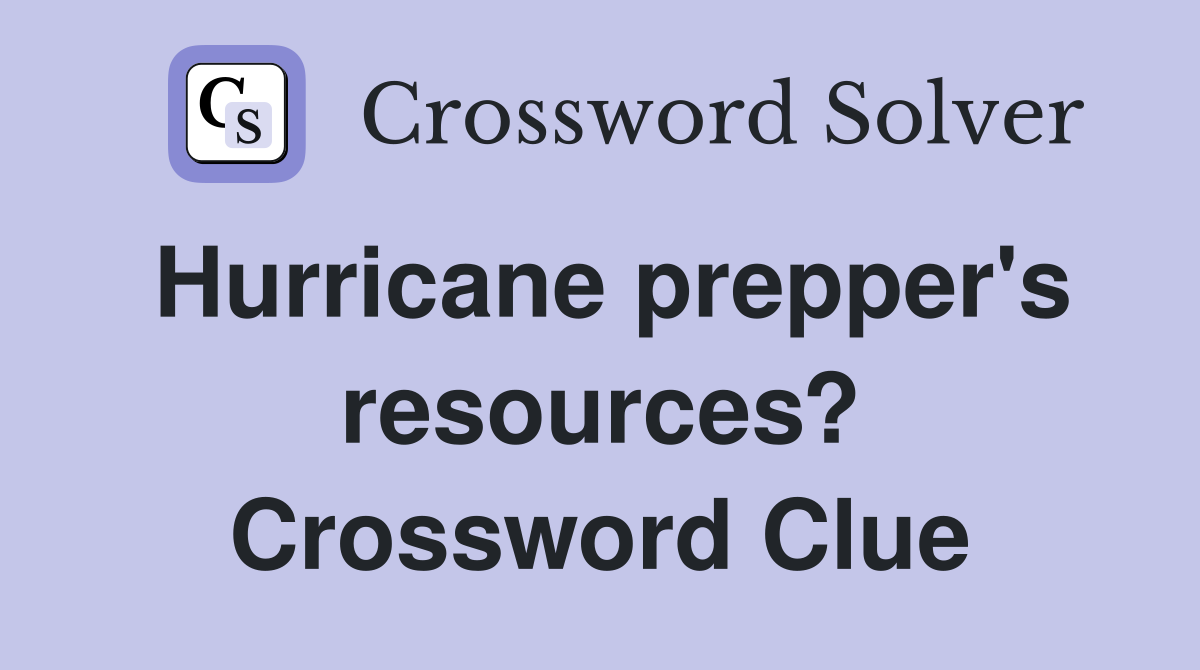 Hurricane prepper's resources? Crossword Clue