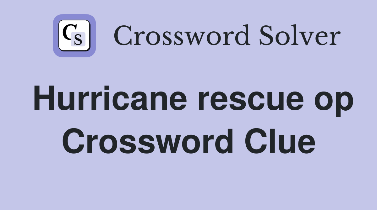 Hurricane rescue op Crossword Clue