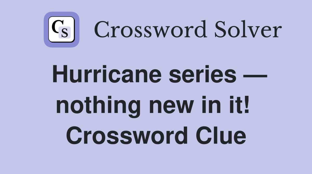 Hurricane series — nothing new in it!  Crossword Clue