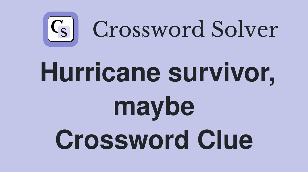 Hurricane survivor, maybe Crossword Clue