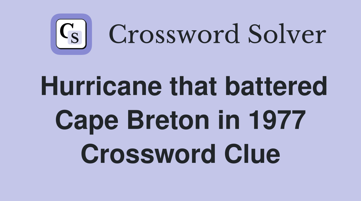 Hurricane that battered Cape Breton in 1977 Crossword Clue