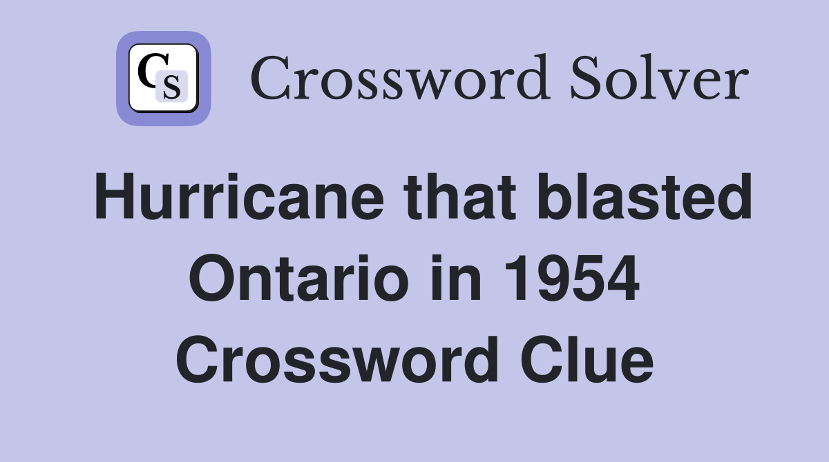 Hurricane that blasted Ontario in 1954 Crossword Clue