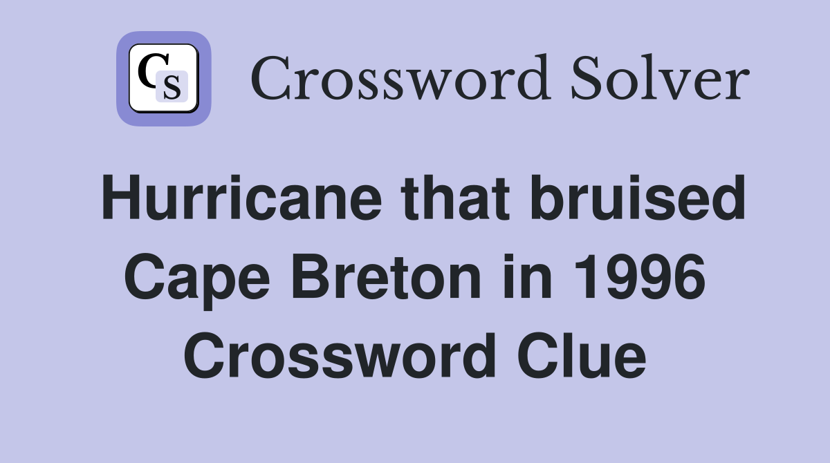 Hurricane that bruised Cape Breton in 1996 Crossword Clue