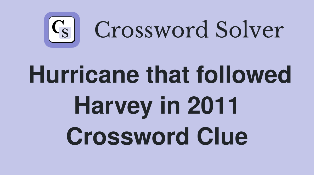 Hurricane that followed Harvey in 2011 Crossword Clue