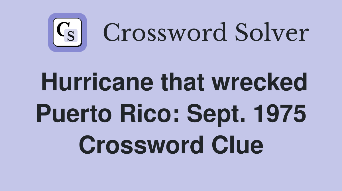 Hurricane that wrecked Puerto Rico: Sept. 1975 Crossword Clue