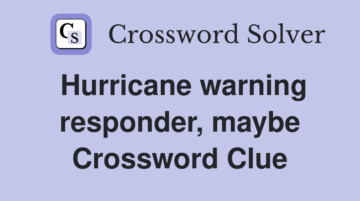 Hurricane warning responder, maybe Crossword Clue