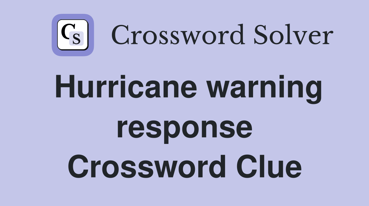 Hurricane warning response Crossword Clue