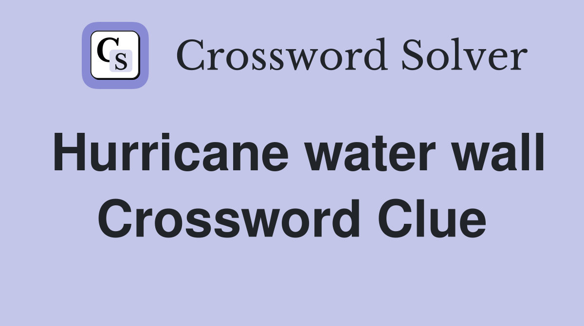 Hurricane water wall Crossword Clue
