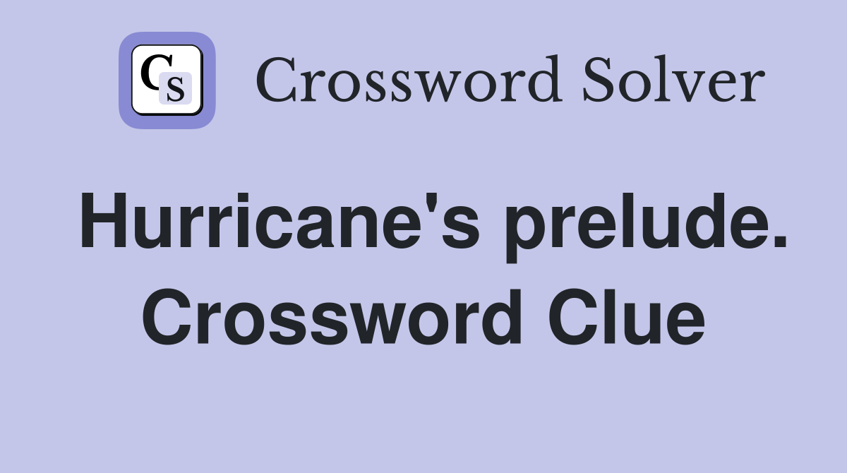 Hurricane's prelude. Crossword Clue