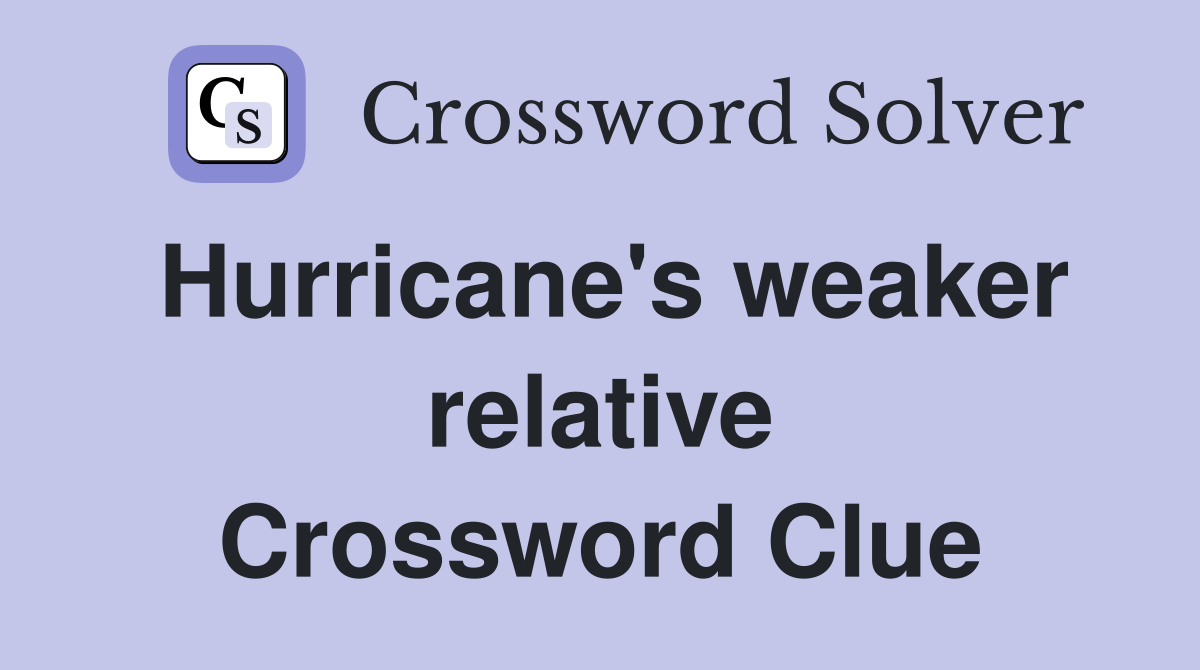 Hurricane's weaker relative Crossword Clue