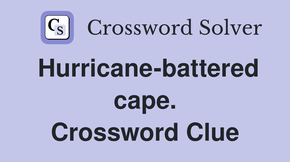 Hurricane-battered cape. Crossword Clue