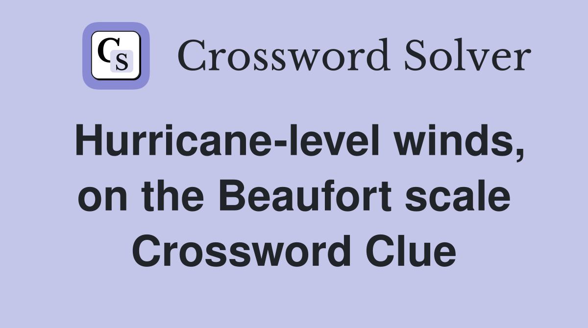 Hurricane-level winds, on the Beaufort scale Crossword Clue