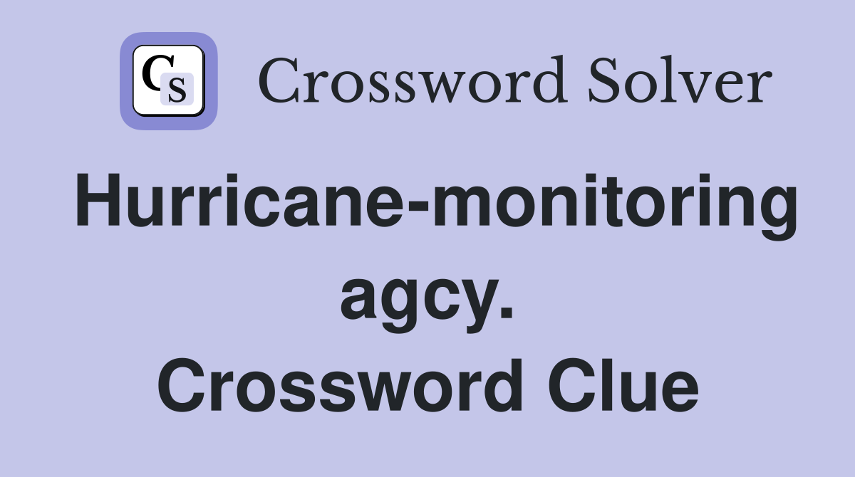 Hurricane-monitoring agcy. Crossword Clue